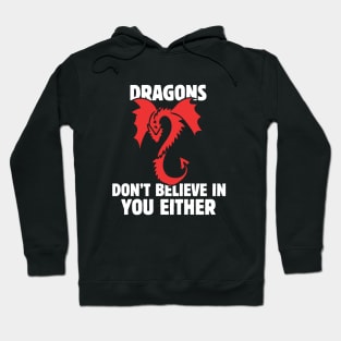 Dragons don't believe in you either Hoodie